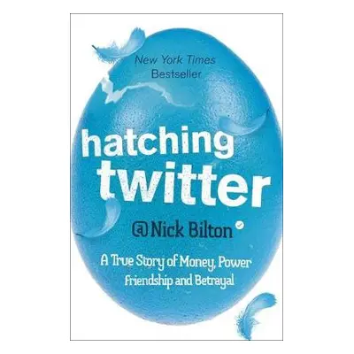 Hatching Twitter - Bilton, Nick