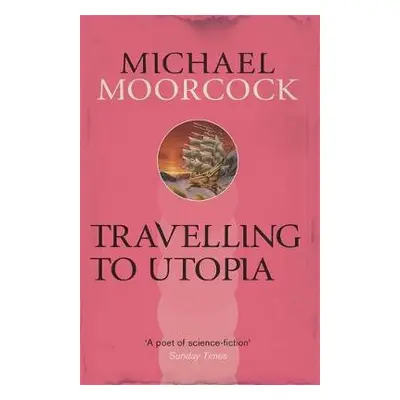 Travelling to Utopia - Moorcock, Michael