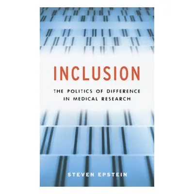 Inclusion – The Politics of Difference in Medical Research - Epstein, Steven