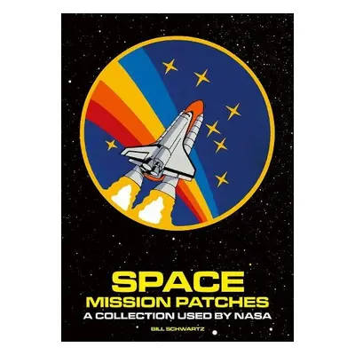 Space: The Mission Patches - Schwarz, Bill