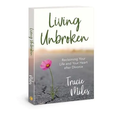 Living Unbroken - Miles, Tracie