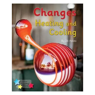 Changes: Heating and Cooling - Atkins, Jill a Atkins Jill