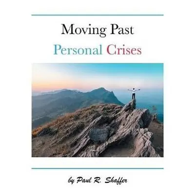 Moving Past Personal Crises - Shaffer, Paul R