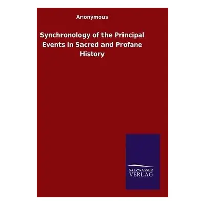 Synchronology of the Principal Events in Sacred and Profane History - Anonymous