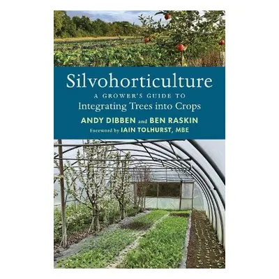 Silvohorticulture - Dibben, Andy a Raskin, Ben