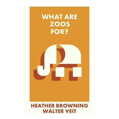 What Are Zoos For? - Browning, Heather (University of Southampton) a Veit, Walter (University of