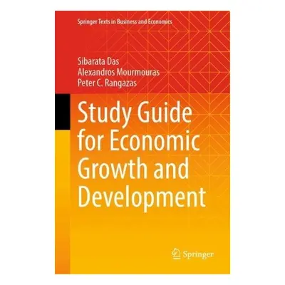 Study Guide for Economic Growth and Development - Das, Sibarata a Mourmouras, Alexandros a Ranga