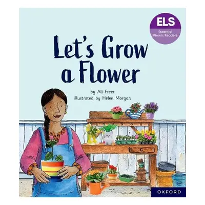 Essential Letters and Sounds: Essential Phonic Readers: Oxford Reading Level 5: Let's Grow a Flo