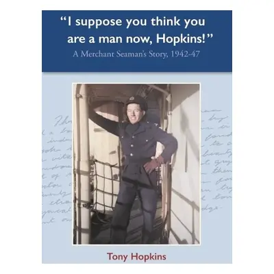 I suppose you think you are a man now, Hopkins! - Hopkins, Tony