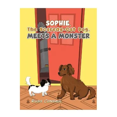 Sophie, The Scaredy-Cat Dog, Meets a Monster - Consaul, Russ