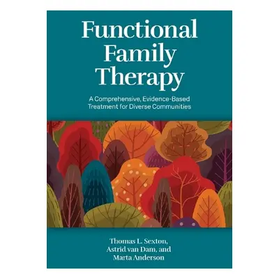 Functional Family Therapy - Sexton, Thomas L., PhD a van Dam, Astrid a Anderson, Marta