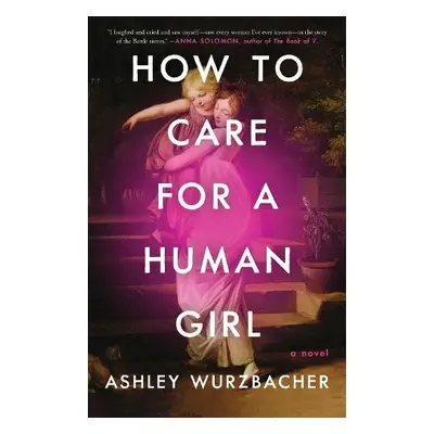 How to Care for a Human Girl - Wurzbacher, Ashley