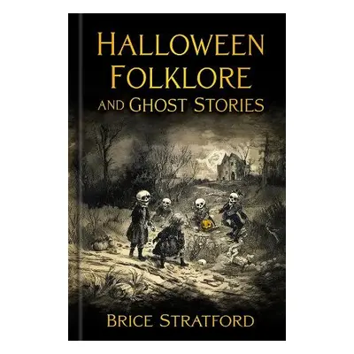 Halloween Folklore and Ghost Stories - Stratford, Brice