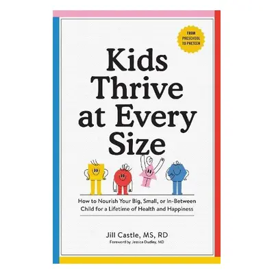 Kids Thrive at Every Size - Castle, Jill