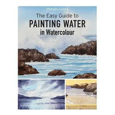 Easy Guide to Painting Water in Watercolour - Coates, Stephen