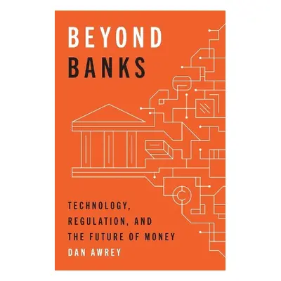 Beyond Banks - Awrey, Dan