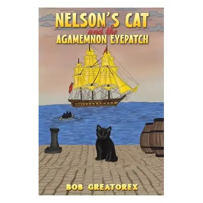 Nelson's Cat and the Agamemnon Eyepatch - Greatorex, Bob