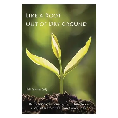 Like a Root Out of Dry Ground - Paynter, Neil