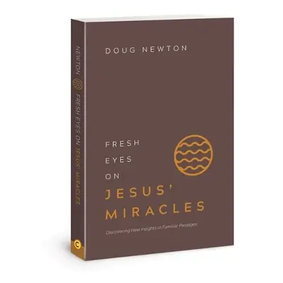 Fresh Eyes on Jesus Miracles - Newton, Doug