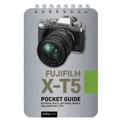 Fuji X-T5: Pocket Guide - Nook, Rocky