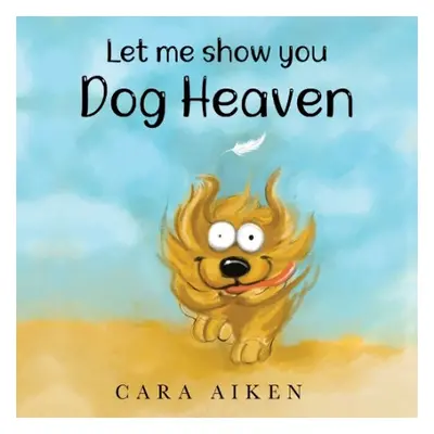 Let me show you Dog Heaven - Aiken, Cara