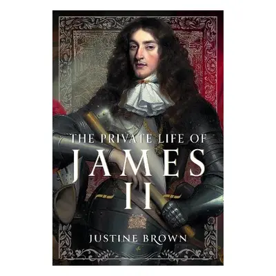 Private Life of James II - Brown, Justine