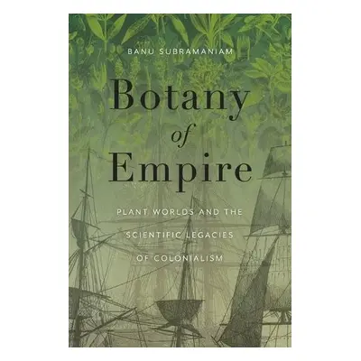 Botany of Empire - Subramaniam, Banu