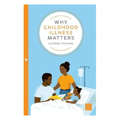 Why Childhood Illness Matters - Hookway, Lyndsey