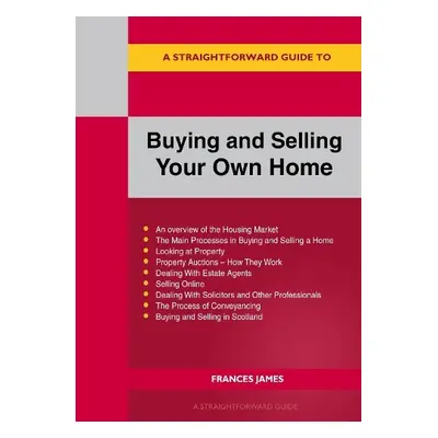 Straightforward Guide to Buying and Selling Your Own Home Revised Edition - 2024 - James, France