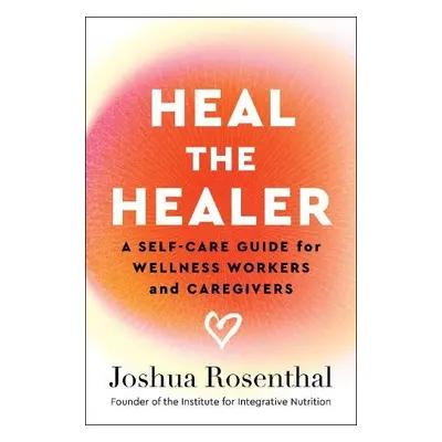 Heal the Healer - Rosenthal, Joshua