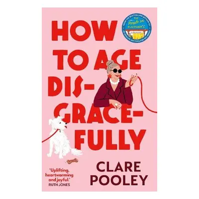 How to Age Disgracefully - Pooley, Clare