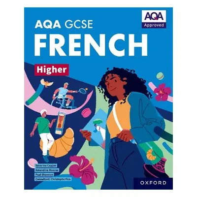 AQA GCSE French Higher: AQA Approved GCSE French Higher Student Book - Shannon, Paul a Moores, A