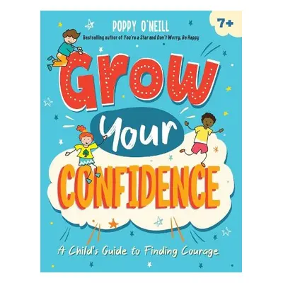 Grow Your Confidence - O'Neill, Poppy