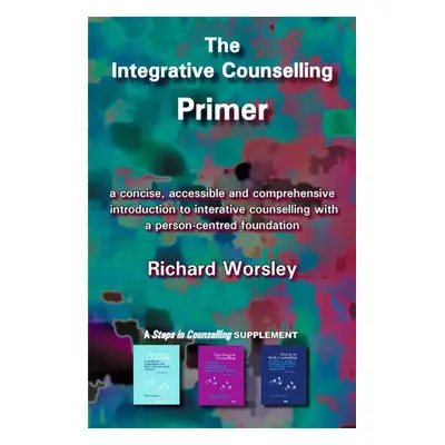 Integrative Counselling Primer - Worsley, Richard