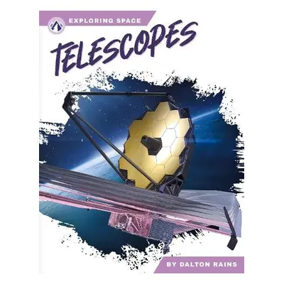 Exploring Space: Telescopes - Rains, Dalton