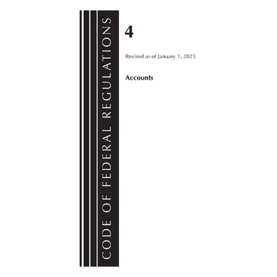 Code of Federal Regulations, Title 04 Accounts, Revised as of January 1, 2023 - Office Of The Fe