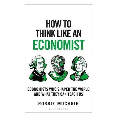 How to Think Like an Economist - Mochrie, Robbie