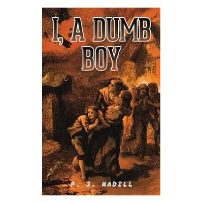 I, A Dumb Boy - Madill, P. J.