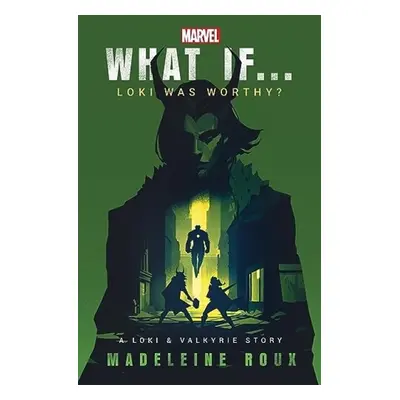 What If. . . Loki Was Worthy? - Roux, Madeleine