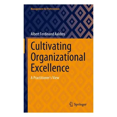 Cultivating Organizational Excellence - Aalders, Albert Ferdinand