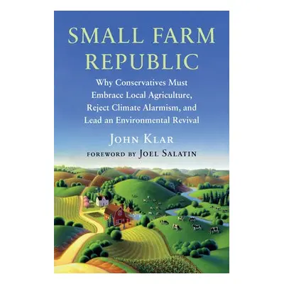 Small Farm Republic - Klar, John