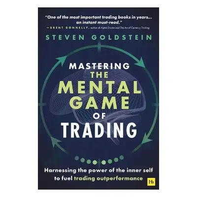 Mastering the Mental Game of Trading - Goldstein, Steven