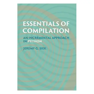 Essentials of Compilation - Siek, Jeremy G.