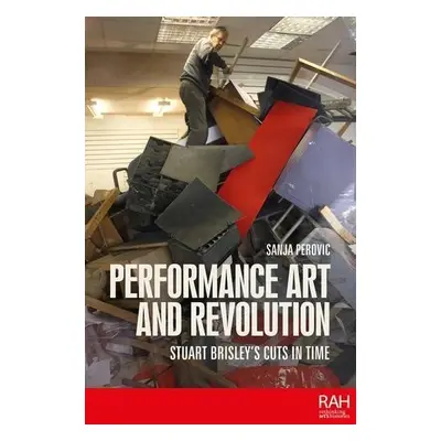 Performance Art and Revolution - Perovic, Sanja