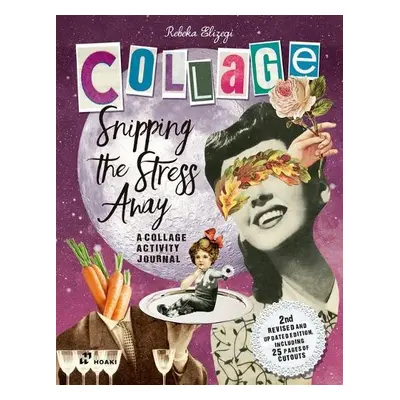 Snipping the Stress Away: A Collage Activity Journal - Elizegi, Rebeka