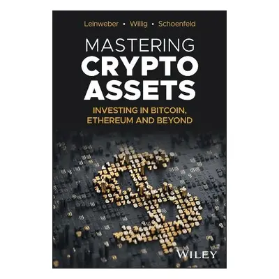 Mastering Crypto Assets - Leinweber, Martin (MarketVector Indexes GmbH) a Willig, Jorg a Schoenf