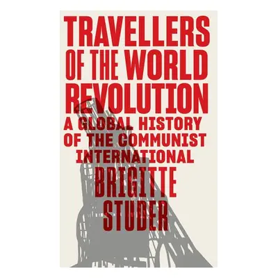 Travellers of the World Revolution - Studer, Brigitte