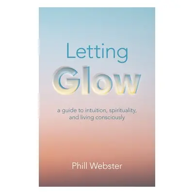 Letting Glow - Webster, Phill