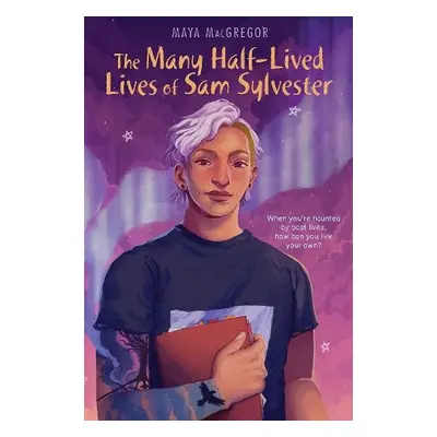 Many Half-Lived Lives of Sam Sylvester - Macgregor, Maya