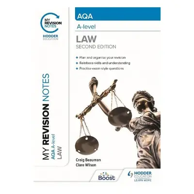 My Revision Notes: AQA A Level Law Second Edition - Beauman, Craig a Wilson, Clare